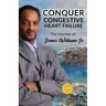 Conquer Congestive Heart Failure: The Journey of James Williams