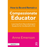 How to Be, and Remain, a Compassionate Educator: Learning from Neurodivergent Students for the Benefit of All