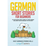 German Short Stories for Beginners: 20 Captivating Short Stories to Learn German & Grow Your Vocabulary the Fun Way!