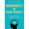 Narcissists and Their Secrets: Understanding narcissism and the mindset of toxic people. How to live happily with a narcissistic person
