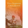 These Fragments I Have Shored: A Memoir