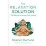 The Relaxation Solution: The Secret to Stress-Free Living