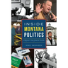 Inside Montana Politics: A Reporter's View from the Trenches