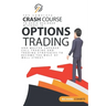 Options Trading Crash Course: The Complete Crash Course to Avoid Beginner Mistakes in Options Trading and Master Covered Call Trading and Trading St