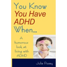 You Know You Have ADHD When...
