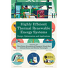 Highly Efficient Thermal Renewable Energy Systems: Design, Optimization and Applications