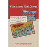 Fire Island Taxi Driver: Recollections of Summers on the Beach at Fabulous Fire Island, NY 1960-64