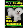 Bichon Frise, Bichon Frise Training, AAA AKC Think Like a Dog - But Don't Eat Your Poop! - Bichon Frise Breed Expert Training: Here's EXACTLY How To T