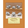 Modelling Figures in Clay. Simple Animals.: Practical clay modelling made easy.