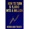 How to Turn $ 5,000 into a Million