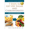 7 Steps to Get Off Sugar and Carbohydrates: Healthy Eating for Healthy Living with a Low-Carbohydrate, Anti-Inflammatory Diet