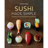 Sushi Made Simple: From Classic Wraps and Rolls to Modern Bowls and Burgers