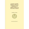 Cyprian and the Bishops of Rome: Questions of Papal Primacy in the Early Church