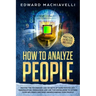 How To Analyze People: Master the techiques and secrets of dark psychology, manipulation, persuasion and use this knowledge to extend your in