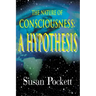 The Nature of Consciousness: A Hypothesis