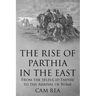 The Rise of Parthia in the East: From the Seleucid Empire to the Arrival of Rome