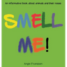 Smell Me!: An informative book about animals and their noses
