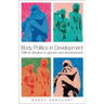 Body Politics in Development: Critical Debates in Gender and Development