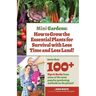 Mini Gardens: How to Grow the Essential Plants for Survival with Less Time and Less Land