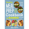Healthy Meal Prep Cookbook for Beginners: Weekly Recipe Plans for a Healthy Living and Weight Loss