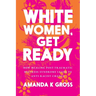 White Women, Get Ready: How Healing Post-Traumatic Mistress Syndrome Leads to Anti-Racist Change