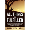 All Things Are Fulfilled: They Key to Living the Life of Your Dreams Is Not What You Think...It's What You Know