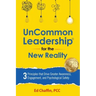 UnCommon Leadership(R) for the New Reality: 3 Principles That Drive Greater Awareness, Engagement, and Psychological Safety