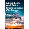 Social Skills & Self-Improvement Challenge: How to Improve Your People Skills, Talk to Anyone, Increase Confidence and Become a Better Version of Your