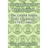Struggling for Recognition: The United States Army Chaplaincy 1791 - 1865