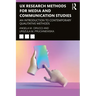 UX Research Methods for Media and Communication Studies: An Introduction to Contemporary Qualitative Methods