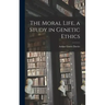 The Moral Life, a Study in Genetic Ethics