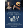The Collected Supernatural and Weird Fiction of Violet Hunt: Volume 1: One Novella 'Love's Last Leave', and Seven Short Stories of the Strange and Unu