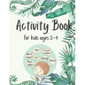 Activity Book for Kids Ages 2-4: 50 Fun and Simple Activities for Kids Ages 2-4: Logical Games, Concentration Exercises, Mazes, Dot to Dot and How to