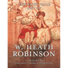 The Fairy Tale Art of W. Heath Robinson; A Treasury of Children's Book Illustration