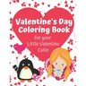 Valentine's Day Coloring Book for your Little Valentine Cutie: Love Themed Activity Book for Artistic Kids on Valentine's Day