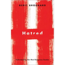 Hatred: Understanding Our Most Dangerous Emotion
