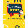 Find The Missing Letter Workbook for Kids 2-6 years old: Homeschool Preschool Learning Activities for 3 years old kids
