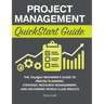 Project Management QuickStart Guide: The Simplified Beginner's Guide to Precise Planning, Strategic Resource Management, and Delivering World Class Re