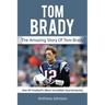Tom Brady: The amazing story of Tom Brady - one of football's most incredible quarterbacks!