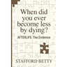 When Did You Ever Become Less By Dying? AFTERLIFE: The Evidence