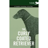 The Curly Coated Retriever - A Complete Anthology of the Dog -: Vintage Dog Books