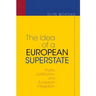 The Idea of a European Superstate: Public Justification and European Integration - New Edition