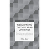 'Anticipating' the 2011 Arab Uprisings: Revolutionary Literatures and Political Geographies