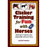 Clicker Training for Fun with Horses: Fun & functional horse tricks for a better bond with your horse