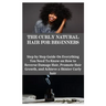 The Curly Natural Hair for Beginners: Step by Step Guide On Everything You Need To Know on How to Reverse Damage Hair, Promote Hair Growth, and Achiev