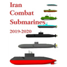 Iran Combat Submarines: 2019 - 2020