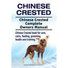 Chinese Crested. Chinese Crested Complete Owners Manual. Chinese Crested book for care, costs, feeding, grooming, health and training.
