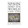 Spain and Its World, 1500-1700: Selected Essays