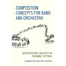 Composition Concepts for Band and Orchestra: Incorporating Creativity in Ensemble Settings