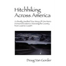 Hitchhiking Across America: A Ghostly Unedited True Story of One Man's Pioneered Existence Traversing the Country from Coast to Coast !!!